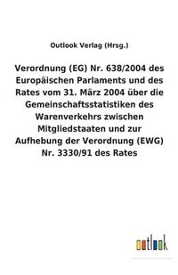 bokomslag Verordnung (EG) Nr. 638/2004 des Europaischen Parlaments und des Rates vom 31. Marz 2004 uber die Gemeinschaftsstatistiken des Warenverkehrs zwischen Mitgliedstaaten und zur Aufhebung der Verordnung