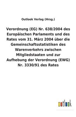 Verordnung (EG) Nr. 638/2004 des Europaischen Parlaments und des Rates vom 31. Marz 2004 uber die Gemeinschaftsstatistiken des Warenverkehrs zwischen Mitgliedstaaten und zur Aufhebung der Verordnung 1