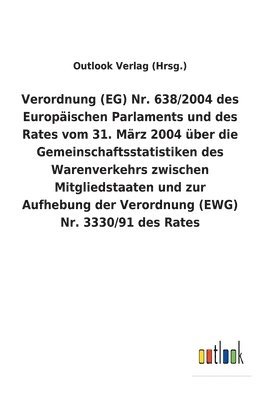 Verordnung (EG) Nr. 638/2004 des Europäischen Parlaments und des Rates vom 31. März 2004 über die Gemeinschaftsstatistiken des Warenverkehrs zwischen Mitgliedstaaten und zur Aufhebung der Verordnun... 1