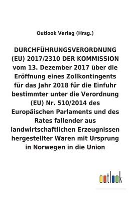 DURCHFUEHRUNGSVERORDNUNG uber die Eroeffnung eines Zollkontingents fur das Jahr 2018 fur die Einfuhr bestimmter unter die Verordnung (EU) Nr. 510/2014 fallender aus landwirtschaftlichen Erzeugnissen 1