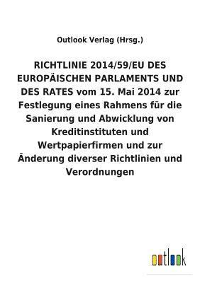 RICHTLINIE 2014/59/EU DES EUROPAEISCHEN PARLAMENTS UND DES RATES vom 15. Mai 2014 zur Festlegung eines Rahmens fur die Sanierung und Abwicklung von Kreditinstituten und Wertpapierfirmen und zur 1