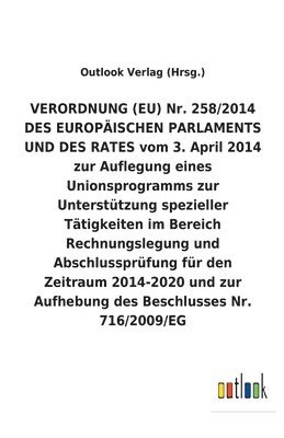 VERORDNUNG (EU) Nr. 258/2014 DES EUROPAEISCHEN PARLAMENTS UND DES RATES vom 3. April 2014 zur Auflegung eines Unionsprogramms zur Unterstutzung spezieller Tatigkeiten im Bereich Rechnungslegung und 1