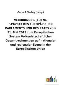 bokomslag VERORDNUNG (EU) Nr. 549/2013 DES EUROPAEISCHEN PARLAMENTS UND DES RATES vom 21. Mai 2013 zum Europaischen System Volkswirtschaftlicher Gesamtrechnungen auf nationaler und regionaler Ebene in der