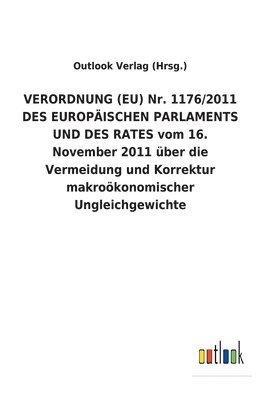 VERORDNUNG (EU) Nr. 1176/2011 DES EUROPAEISCHEN PARLAMENTS UND DES RATES vom 16. November 2011 uber die Vermeidung und Korrektur makrooekonomischer Ungleichgewichte 1