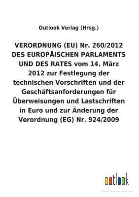 VERORDNUNG (EU) Nr. 260/2012 DES EUROPAEISCHEN PARLAMENTS UND DES RATES vom 14. Marz 2012 zur Festlegung der technischen Vorschriften und der Geschaftsanforderungen fur UEberweisungen und 1