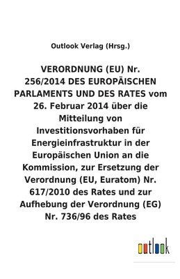 bokomslag VERORDNUNG (EU) Nr. vom 26. Februar 2014 über die Mitteilung von Investitionsvorhaben für Energieinfrastruktur in der Europäischen Union an die Kommission, zur Ersetzung der Verordnung (EU, Euratom...