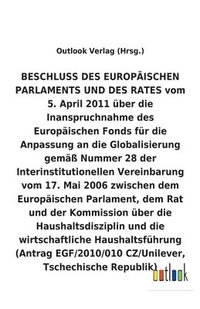 bokomslag BESCHLUSS vom 5. April 2011 uber die Inanspruchnahme des Europaischen Fonds fur die Anpassung an die Globalisierung gemass Nummer 28 der Interinstitutionellen Vereinbarung vom 17. Mai 2006 uber die