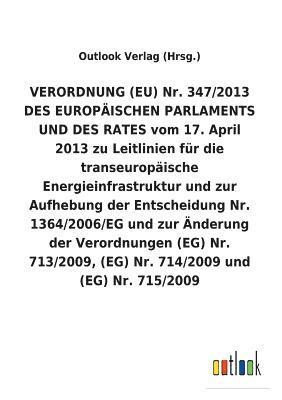 VERORDNUNG (EU) Nr. 347/2013 DES EUROPAEISCHEN PARLAMENTS UND DES RATES vom 17. April 2013 zu Leitlinien fur die transeuropaische Energieinfrastruktur und zur Aufhebung der Entscheidung Nr. 1
