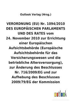 bokomslag VERORDNUNG (EU) 24. November 2010 zur Errichtung einer Europaischen Aufsichtsbehoerde (Europaische Aufsichtsbehoerde fur das Versicherungswesen und die betriebliche Altersversorgung), und zur