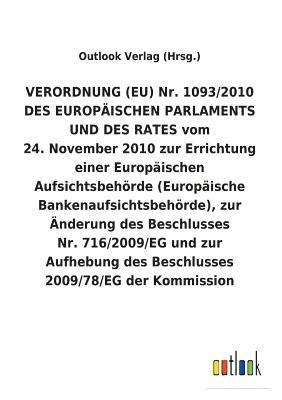 bokomslag VERORDNUNG (EU) Nr. 1093/2010 DES EUROPAEISCHEN PARLAMENTS UND DES RATES vom 24. November 2010 zur Errichtung einer Europaischen Aufsichtsbehoerde (Europaische Bankenaufsichtsbehoerde), zur AEnderung