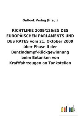 RICHTLINIE 2009/126/EG DES EUROPAEISCHEN PARLAMENTS UND DES RATES vom 21. Oktober 2009 uber Phase II der Benzindampf-Ruckgewinnung beim Betanken von Kraftfahrzeugen an Tankstellen 1