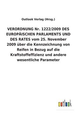 bokomslag VERORDNUNG Nr. 1222/2009 DES EUROPÄISCHEN PARLAMENTS UND DES RATES vom 25. November 2009 über die Kennzeichnung von Reifen in Bezug auf die Kraftstoffeffizienz und andere wesentliche Parameter