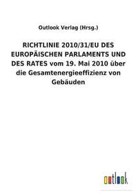 bokomslag RICHTLINIE 2010/31/EU DES EUROPAEISCHEN PARLAMENTS UND DES RATES vom 19. Mai 2010 uber die Gesamtenergieeffizienz von Gebauden