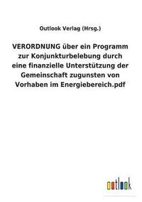 bokomslag VERORDNUNG uber ein Programm zur Konjunkturbelebung durch eine finanzielle Unterstutzung der Gemeinschaft zugunsten von Vorhaben im Energiebereich.pdf