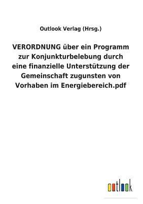 bokomslag VERORDNUNG über ein Programm zur Konjunkturbelebung durch eine finanzielle Unterstützung der Gemeinschaft zugunsten von Vorhaben im Energiebereich.pdf