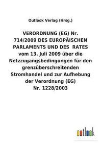 bokomslag VERORDNUNG (EG) Nr. 714/2009 DES EUROPAEISCHEN PARLAMENTS UND DES RATES vom 13. Juli 2009 uber die Netzzugangsbedingungen fur den grenzuberschreitenden Stromhandel und zur Aufhebung der Verordnung