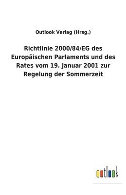 bokomslag Richtlinie 2000/84/EG des Europäischen Parlaments und des Rates vom 19. Januar 2001 zur Regelung der Sommerzeit