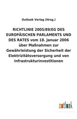 RICHTLINIE 2005/89/EG DES EUROPAEISCHEN PARLAMENTS UND DES RATES vom 18. Januar 2006 uber Massnahmen zur Gewahrleistung der Sicherheit der Elektrizitatsversorgung und von Infrastrukturinvestitionen 1