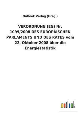 VERORDNUNG (EG) Nr. 1099/2008 DES EUROPAEISCHEN PARLAMENTS UND DES RATES vom 22. Oktober 2008 uber die Energiestatistik 1
