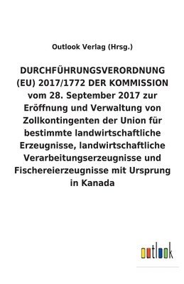 DURCHFUEHRUNGSVERORDNUNG (EU) 2017/1772 DER KOMMISSION vom 28. September 2017 zur Eroeffnung und Verwaltung von Zollkontingenten der Union fur bestimmte landwirtschaftliche Erzeugnisse, 1