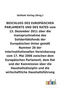 bokomslag BESCHLUSS vom 13. Dezember 2011 uber die Inanspruchnahme des Solidaritatsfonds der Europaischen Union gemass Nummer 26 der Interinstitutionellen Vereinbarung vom 17. Mai 2006 uber die