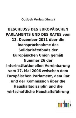 bokomslag BESCHLUSS vom 13. Dezember 2011 ber die Inanspruchnahme des Solidarittsfonds der Europischen Union gem Nummer 26 der Interinstitutionellen Vereinbarung vom 17. Mai 2006 ber die