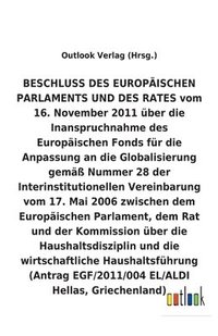 bokomslag BESCHLUSS vom 16. November 2011 uber die Inanspruchnahme des Europaischen Fonds fur die Anpassung an die Globalisierung gemass Nummer 28 der Interinstitutionellen Vereinbarung vom 17. Mai 2006 uber