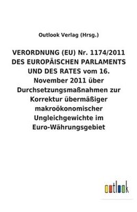 bokomslag VERORDNUNG (EU) Nr. 1174/2011 DES EUROPAEISCHEN PARLAMENTS UND DES RATES vom 16. November 2011 uber Durchsetzungsmassnahmen zur Korrektur ubermassiger makrooekonomischer Ungleichgewichte im