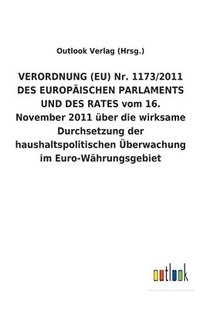 bokomslag VERORDNUNG (EU) Nr. 1173/2011 DES EUROPAEISCHEN PARLAMENTS UND DES RATES vom 16. November 2011 uber die wirksame Durchsetzung der haushaltspolitischen UEberwachung im Euro-Wahrungsgebiet