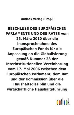 bokomslag BESCHLUSS vom 25. Marz 2010 uber die Inanspruchnahme des Europaischen Fonds fur die Anpassung an die Globalisierung gemass Nummer 28 der Interinstitutionellen Vereinbarung vom 17. Mai 2006 uber die