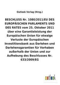 bokomslag BESCHLUSS Nr. 1080/2011/EU vom 25. Oktober 2011 uber eine Garantieleistung der Europaischen Union fur etwaige Verluste der Europaischen Investitionsbank aus Darlehen und Darlehensgarantien fur