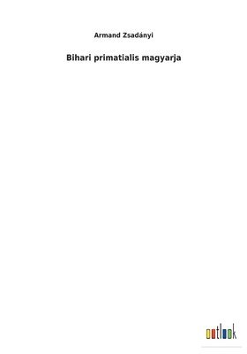 Bihari primatialis magyarja 1