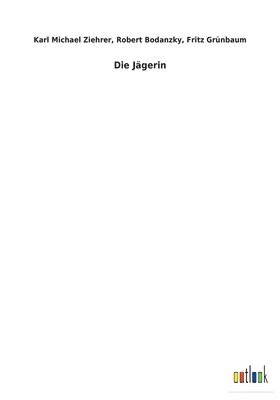 Karl Michael Bodanzky, Robert Grünbaum, Fritz Ziehrer - Jägerin, Häftad