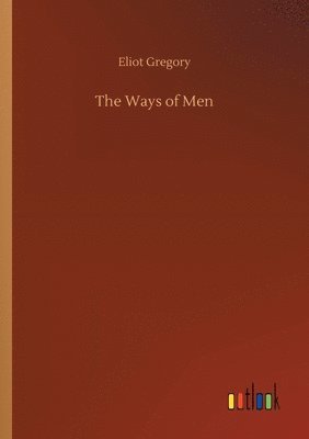 Eliot Gregory - Ways of Men, Häftad