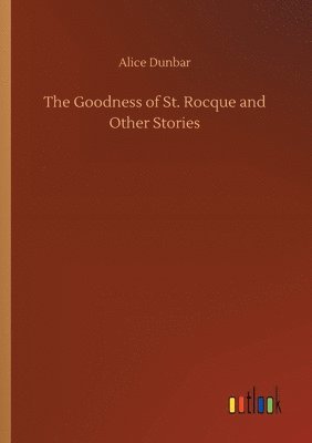 bokomslag The Goodness of St. Rocque and Other Stories