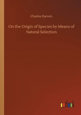 On the Origin of Species by Means of Natural Selection 1