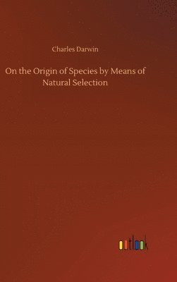 On the Origin of Species by Means of Natural Selection