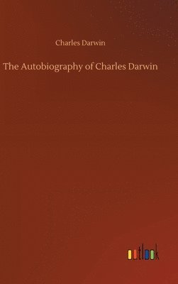 Charles Darwin - Autobiography of Charles Darwin, Inbunden