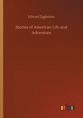 Edward Eggleston - Stories of American Life and Adventure, Häftad