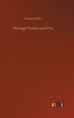 Edward Ellis - Through Forest and Fire, Inbunden