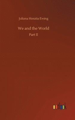 Juliana Horatia Ewing - We and the World, Inbunden