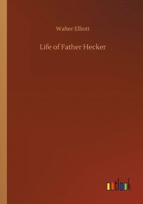 Walter Elliott - Life of Father Hecker, Häftad