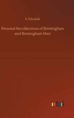 bokomslag Personal Recollections of Birmingham and Birmingham Men