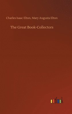 Charles Isaac Elton Mary Augusta Elton, Mary Augusta Elton, Charles Isaac Elton, Charles Isaac Elton Elton - Great Book-Collectors, Inbunden