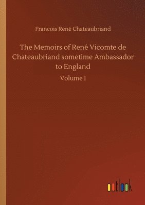 bokomslag The Memoirs of Ren Vicomte de Chateaubriand sometime Ambassador to England