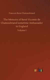 bokomslag The Memoirs of Ren Vicomte de Chateaubriand sometime Ambassador to England