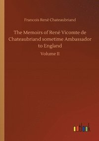 bokomslag The Memoirs of Ren Vicomte de Chateaubriand sometime Ambassador to England