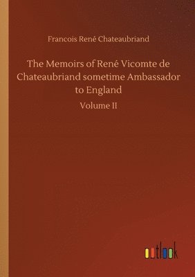 bokomslag The Memoirs of Ren Vicomte de Chateaubriand sometime Ambassador to England