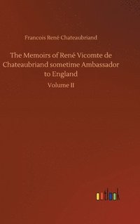 bokomslag The Memoirs of Ren Vicomte de Chateaubriand sometime Ambassador to England