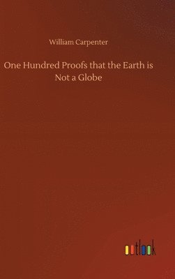 bokomslag One Hundred Proofs that the Earth is Not a Globe